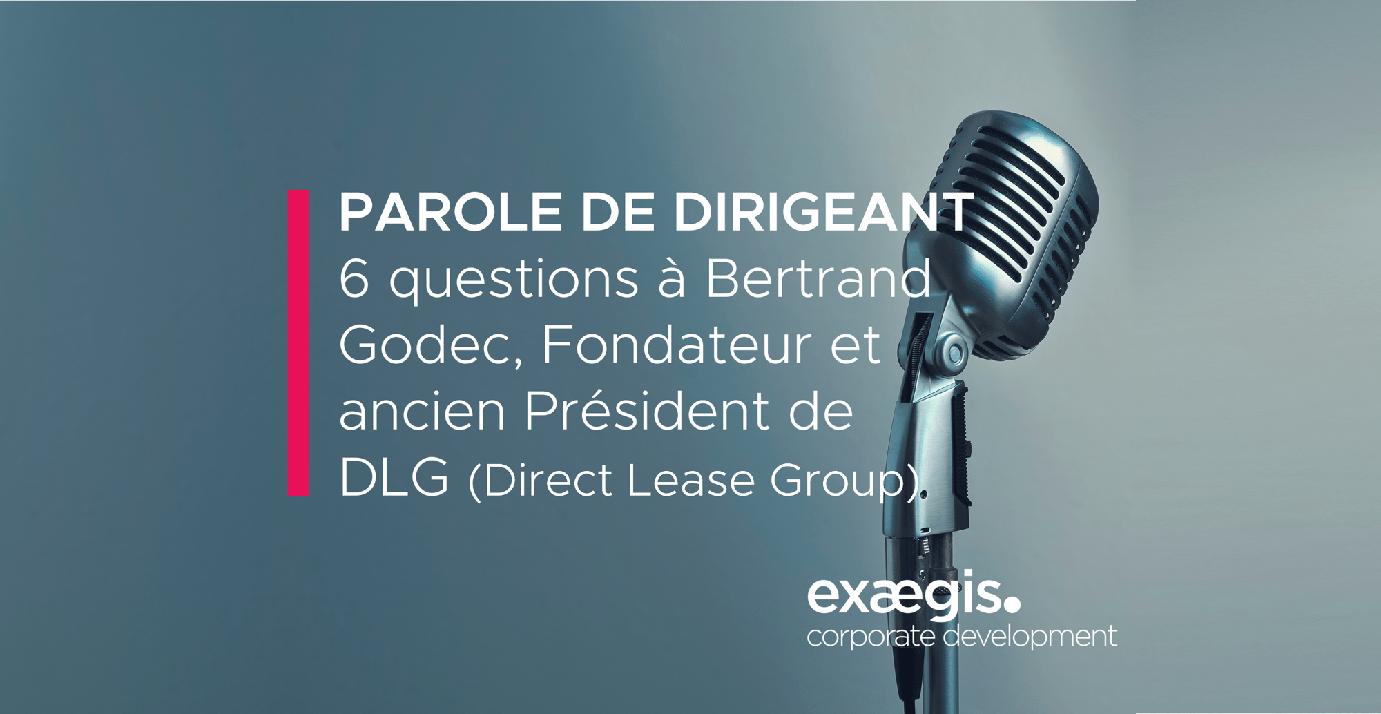 6 questions à Bertrand Godec, Fondateur et ancien Président de DLG (Direct Lease Group)